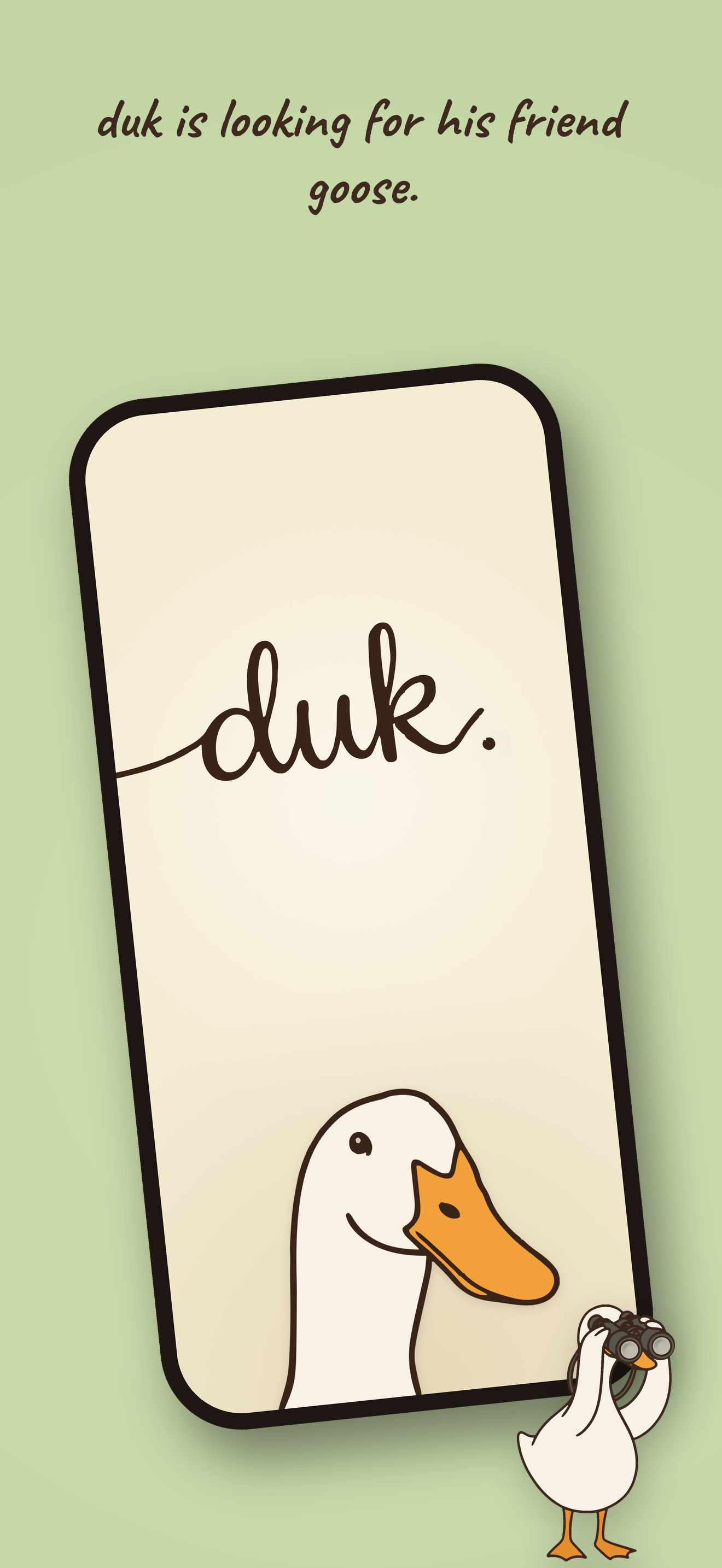 duk is looking for his friend goose